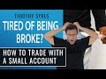 Tired of Being Broke? How To Trade With A Small Account