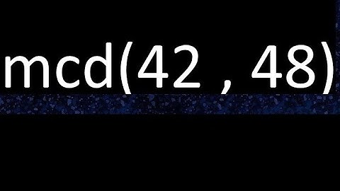 mcd 42 y 48 , maximo comun divisor , mcd(42 , 48) como se halla , ejemplos