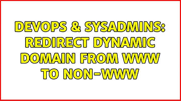 DevOps & SysAdmins: Redirect dynamic domain from www to non-www
