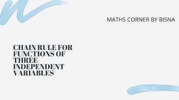 CHAIN RULE FUNCTIONS OF THREE INDEPENDENT VARIABLES