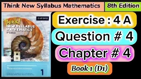 Exercise 4A question 4 , book 1 | 8th Edition think new syllabus mathematics book 1/ o level
