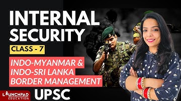 Internal Security UPSC 2022 | Indo - Myanmar & Indo - Sri Lanka Border Management | UPSC 2022 MAINS