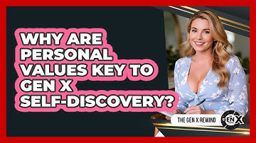 Why Are Personal Values Key To Gen X Self-discovery? - The Gen X Rewind