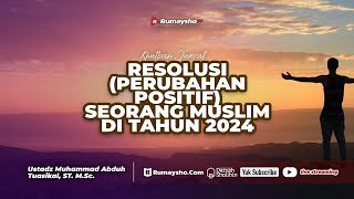 Resolusi (Perubahan Positif) Seorang Muslim di Tahun 2024 - Ustadz Muhammad Abduh Tuasikal, M.Sc