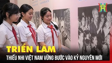Triển lãm "Thiếu nhi Việt Nam vững bước tiến vào kỷ nguyên mới" | Tin tức