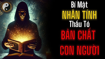 BÍ MẬT VỀ NHÂN TÍNH,THÂU TỎ BẢN CHẤT CON NGƯỜI || TUYỆT MẬT NHÂN TÍNH || KỲ THƯ CỔ NHÂN