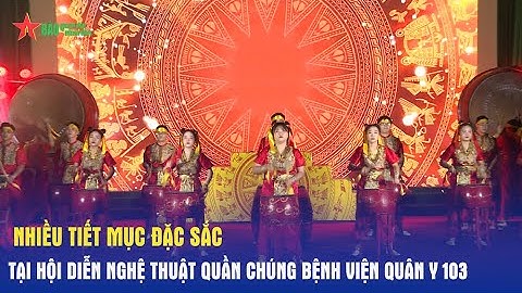 Nhiều tiết mục đặc sắc tại Hội diễn nghệ thuật quần chúng Bệnh viện Quân y 103 - Báo QĐND