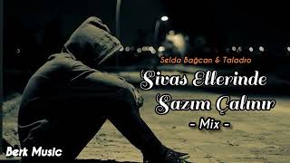 Selda Bağcan & Taladro - Sivas Ellerinde Sazım Çalınır (Mix2022) | Soul Music & berkmusic