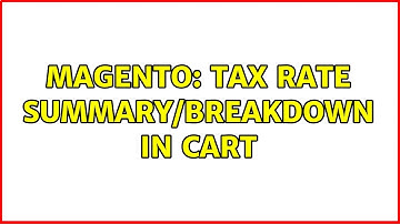 Magento: Tax Rate summary/breakdown in Cart (2 Solutions!!)
