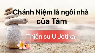 Chánh Niệm Là Ngôi Nhà Của Tâm - Thiền Sư U Jotika