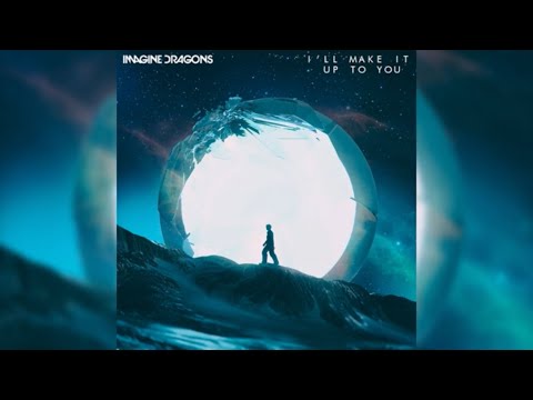 Imagine Dragons - I’ll Make It Up To You Extended with lyrics