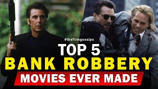 Top 5 Bank Robbery Movies Ever Made ( The Film Gossips )