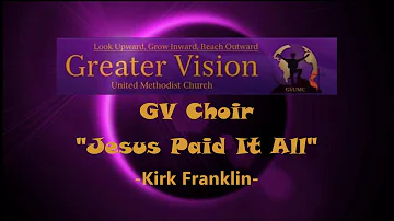 Greater Vision Choir - Jesus Paid It All - Kirk Franklin