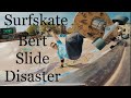 Surfskate Bert Slide Disaster