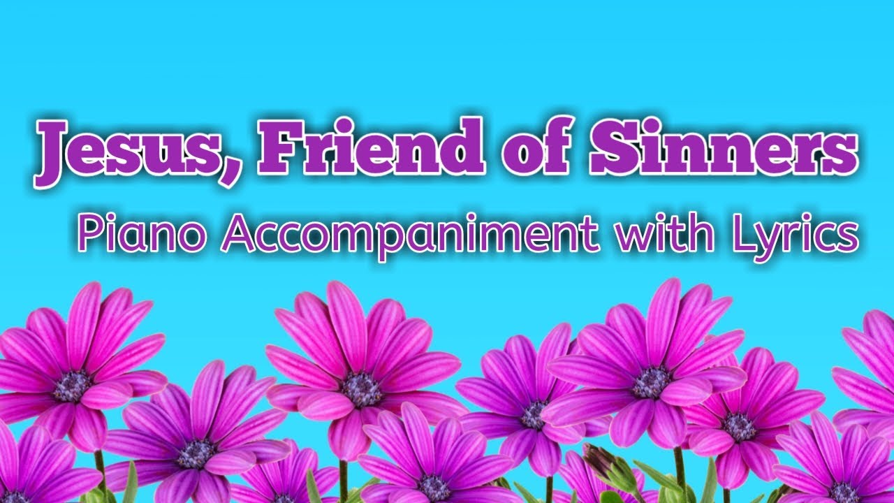 JESUS FRIEND OF SINNERS PIANO WITH LYRICS ZEBULUN