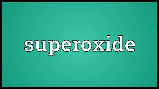 Superoxide Meaning
