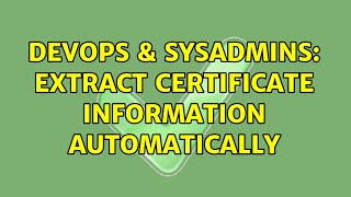 Famous DevOps & SysAdmins: Extract Certificate Information automatically Profile
