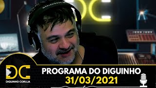 Programa do Diguinho (Noite) -  31/03/2021