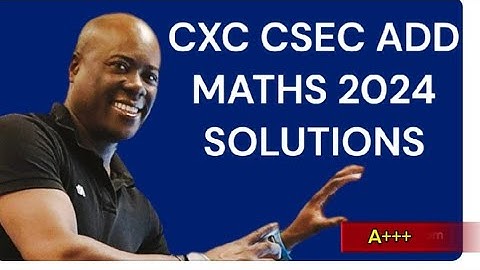 CSEC ADD MATHS MAY JUNE 2024 SOLUTIONS (CXC CSEC ADD MATHS 2024)