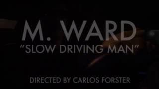 Video thumbnail of "M. Ward - Slow Driving Man (official video)"