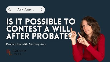 Is It Possible To Contest a Will AFTER Probate? | Trust & Estate Law with Attorney Amy