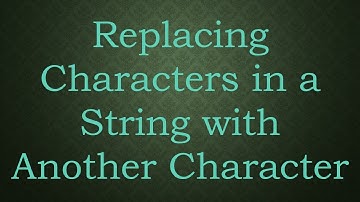 Replacing Characters in a String with Another Character