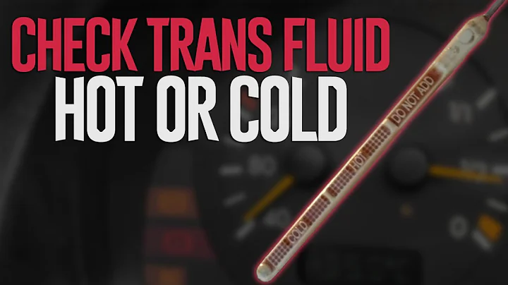 When to Check Transmission Fluid - Hot or Cold