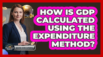 How Is GDP Calculated Using The Expenditure Method?