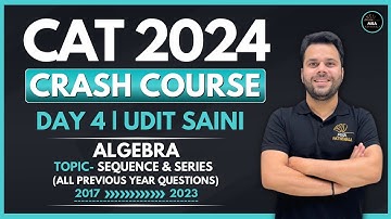 CAT 2024 Crash Course | Day 04 | Algebra - Sequence & Series PYQs 2017 - 2023  | Udit Saini #cat2024