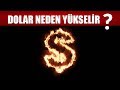 DOLAR NEDEN YÜKSELİR? - DÖVİZ NEDEN YÜKSELİR?