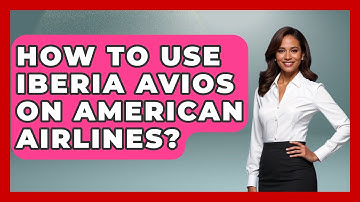 How To Use Iberia Avios On American Airlines? - Iberian Wonders