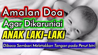 Amalan Doa agar Mendapatkan Anak Laki laki & Sholeh Menurut Islam