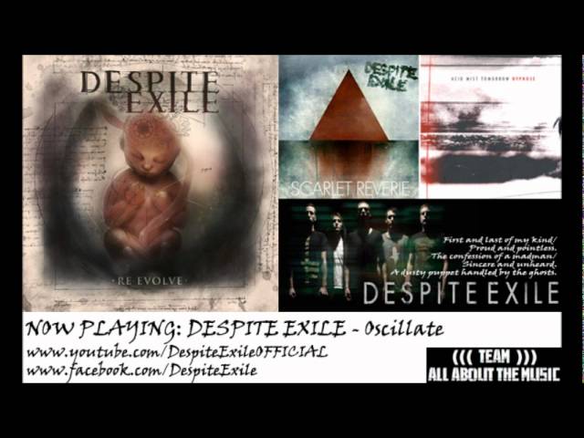 Watch Despite Exile - Oscillate on YouTube Watch Despite Exile - Oscillate on YouTube