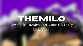 Themilo - For All The Dreams That Wings Could Fly (Lyric Video)