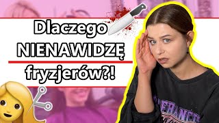 Dlaczego NIENAWIDZĘ fryzjerów | 7 POWODÓW 💇