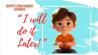 I will do it Later! - Ben’s favourite words | Learning to Stop Procrastinating