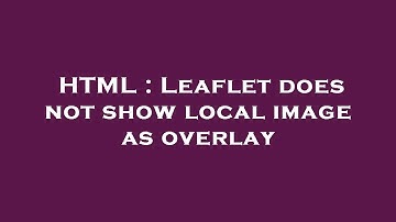 HTML : Leaflet does not show local image as overlay