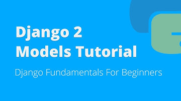 Django 2 Models Tutorial For Beginners (2018)