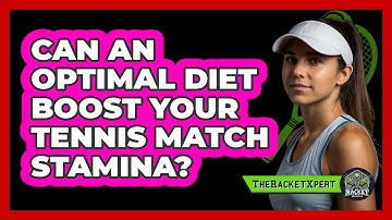 Can An Optimal Diet Boost Your Tennis Match Stamina? - The Racket Xpert