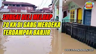 SUNGAI DELI MELUAP, 70 KK DI GANG MERDEKA TERDAMPAK BANJIR
