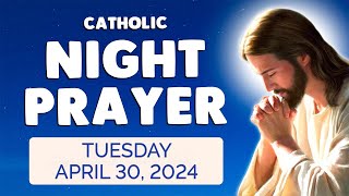 Catholic NIGHT PRAYER TONIGHT  Tuesday April 30, 2024 Prayers