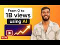 How To Get 1B Views In 12 Months Using AI 