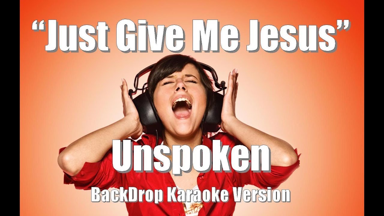Unspoken Just Give Me Jesus BackDrop Christian Karaoke YouTube unspoken-just-give-me-jesus-backdrop-christian-karaoke-youtube