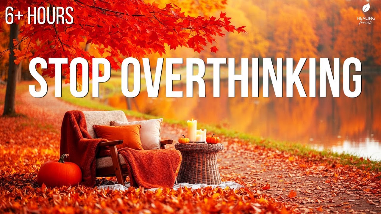 Beautiful Autumn Music 🍂 Relaxing Piano to Stop Overthinking & Anxiety | 6+ Hours Healing Music