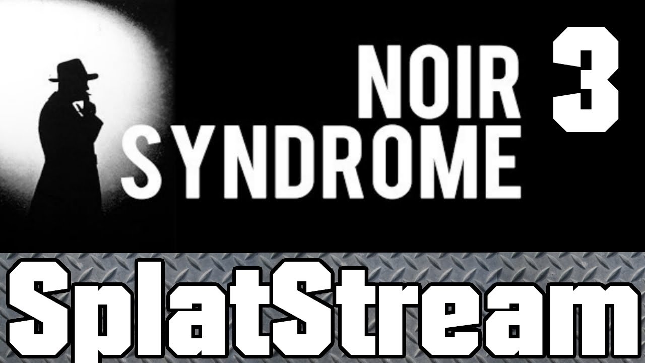 Noir Syndrome Gameplay (Stream) - Episode 3 / 4