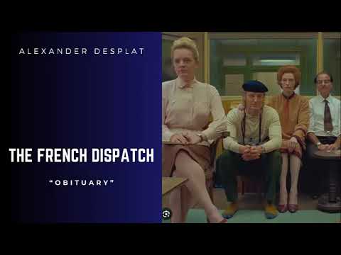 The French Dispatch - Obituary - Alexandre Desplat