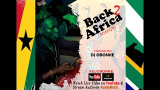 Back 2 Africa Mix (Afrobeat X Amapiano) 2023 - Dj Obonke