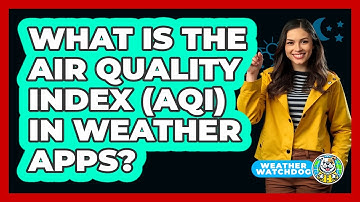 What Is The Air Quality Index (AQI) In Weather Apps? - Weather Watchdog