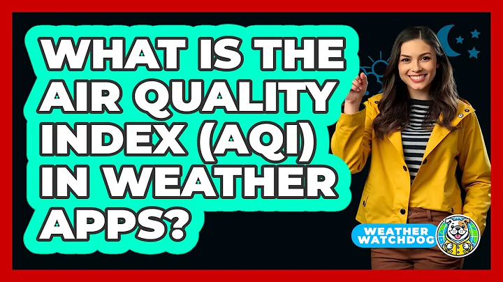 What Is The Air Quality Index (AQI) In Weather Apps? - Weather Watchdog