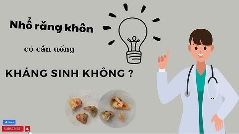 Nhổ Răng Khôn Có Cần Uống Kháng Sinh Không?